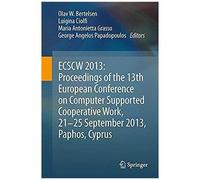 Ecscw 2013: Proceedings Of The 13th European Conference On Computer Supported Cooperative Work, 21-25 September 2013, Paphos, Cyprus