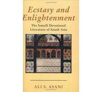 Ecstasy and Enlightenment: The Ismaili Devotional Literature of South Asia