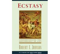 Ecstasy: Understanding the Psychology of Joy - A Jungian Guide to Dreams, Rituals, and Restoring Inner Harmony