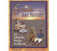 Ecstatic Body Postures: An Alternate Reality Workbook