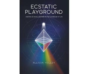 Ecstatic Playground: Creating As Gods and Masters on the Playground of Life