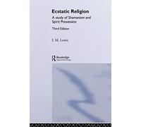 Ecstatic Religion: A Study of Shamanism and Spirit Possession