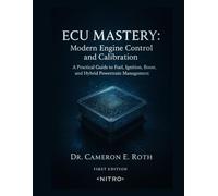 ECU Mastery: Modern Engine Control and Calibration: A Practical Guide to Fuel, Ignition, Boost, and Hybrid Powertrain Management