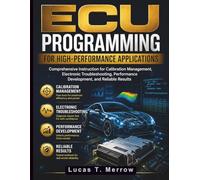 ECU Programming for High-Performance Applications: Comprehensive Instruction for Calibration Management, Electronic Troubleshooting, Performance Development, and Reliable Results