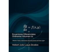 Ecuaciones Diferenciales Ordinarias Volumen 01: Métodos, Teoría y Aplicaciones de las Ecuaciones de Primer Orden
