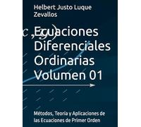 Ecuaciones Diferenciales Ordinarias Volumen 01: Métodos, Teoría y Aplicaciones de las Ecuaciones de Primer Orden