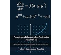 Ecuaciones Diferenciales Ordinarias Volumen 02: Aplicaciones para el análisis y modelado de sistemas dinámicos