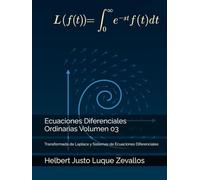 Ecuaciones Diferenciales Ordinarias Volumen 03: Transformada de Laplace y Sistemas de Ecuaciones Diferenciales