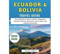 Ecuador & Bolivia Travel Guide 2025-2026: The Handbook to Andes, Amazon, Galápagos & Salt Flats with Top Attractions, Local Culture, and Essential Travel Tips