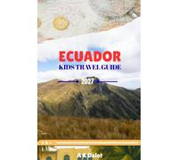 ECUADOR KIDS TRAVEL GUIDE 2027: Discover Andean Cities, Pacific Beaches, Amazon Adventures & Galápagos Wonders