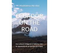 ECUADOR ON THE ROAD: tra culture indigene e natura, con le necessità di un bimbo di 6 mesi