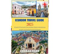 ECUADOR TRAVEL GUIDE 2025: A Land of Contrasts From Andean Peaks to Amazonian Jungles and the Enchanted Galápagos