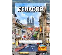 Ecuador Travel Guide 2026: Diverse Landscape Encompasses Amazon Jungle, Andean Highlands and the Wildlife-Rich Galápagos Islands