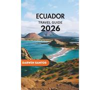 ECUADOR Travel Guide 2026: Unwind in Ecuador’s Historic Charm, the Amazon’s Untouched Beauty, and Ecuador’s Hidden Treasures for a Remarkable Adventure