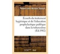 Écueils du traitement hygiénique et de l'éducation prophylactique publique Robert-Louis-Nicolas Teutsch (Auteur)