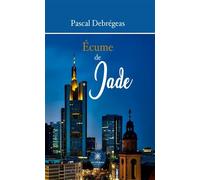 Écume de Jade - Pascal Debrégeas - Le Lys Bleu - broché - Roman