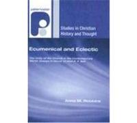 Ecumenical and Eclectic: The Unity of the Church in the Contemporary World: Essays in Honour of Alan P. F. Sell