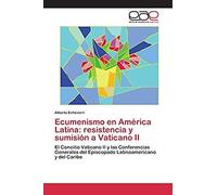 Ecumenismo En América Latina: Resistencia Y Sumisión A Vaticano Ii