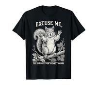 Écureuil Amusant Excuse Me The Bird Feeder's Emty Again T-Shirt