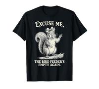 Écureuil Amusant Excuse Me The Bird Feeder's Emty Again T-Shirt