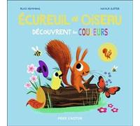 Écureuil et Oiseau découvrent les couleurs Alice Hemming (Auteur), Rose-Marie Vassallo (Traduction), Nicola Slater (Illustration)