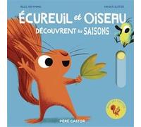 Écureuil et Oiseau découvrent les saisons Alice Hemming (Auteur), Flammarion (Traduction), Nicola Slater (Illustration)