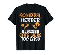 Écureuil Herder Because Cats Were Too Easy Squirrel T-Shirt Graphique avec Valeur