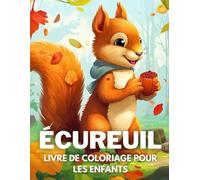 Écureuil Livre De Coloriage Pour Les Enfants: +40 Dessins Amusants Et Faciles De Écureuil Mignon À Colorier Pour Les Enfants, Les Garçons Et Les ... Écureuil, Soulager Le Stress Et Se Détendre