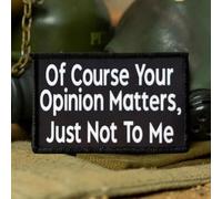 Écusson « Of Course Your Opinion Matters, Just Not To Me » - Écusson tactique amusant - Pour sacs à dos, vestes, jeans, casquettes, vêtements, uniforme