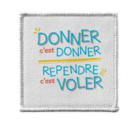 Ecusson Thermocollant Vetement 7x7cm - Donner c'est Donner Reprende c'est Voler Expression - Patch a Repasser pour Reparation ou Customisation T-shirt Sac Jeans Imprime en France