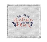 Ecusson Thermocollant Vetement 7x7cm - Don't Let the Bastards Grind You Down Typographie Message Self Care Bien Etre Santé Empowerment - Patch a Repasser pour Reparation ou Customisation T-shirt Sac