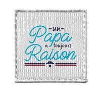 Ecusson Thermocollant Vetement 7x7cm - Un Papa a Toujours Raison - Patch a Repasser pour Reparation ou Customisation T-shirt Sac Jeans Imprime en France