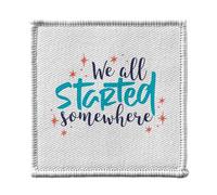 Ecusson Thermocollant Vetement 7x7cm - We All Started Somewhere Typographie Message Motivation - Patch a Repasser pour Reparation ou Customisation T-shirt Sac Jeans Imprime en France