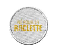 Ecusson Thermocollant Vetement Rond 7cm - Né Pour La Raclette Humour Blague Fromage - Patch a Repasser pour Reparation ou Customisation T-shirt Sac Jeans Imprime en France