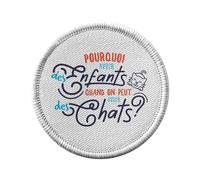 Ecusson Thermocollant Vetement Rond 7cm - Pourquoi avoir des Enfants quand on peut avoir des Chats ? - Patch a Repasser pour Reparation ou Customisation T-shirt Sac Jeans Imprime en France