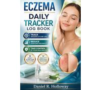 Eczema Daily Tracker Log Book: Track Triggers, Reduce Flare-Ups, and Manage Symptoms Naturally with a Simple Daily Skin Health Journal