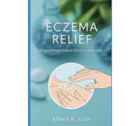 ECZEMA RELIEF: A Comprehensive Guide to Skin Care and Healing
