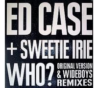 ED CASE & SWEETIE IRIE - ED CASE & SWEETIE IRIE / WHO? (REMIXES)