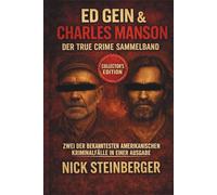 ED GEIN & CHARLES MANSON - Der True Crime Sammelband: Zwei der bekanntesten amerikanischen Kriminalfälle