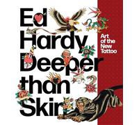Ed Hardy: Deeper than Skin: Art of the New Tattoo