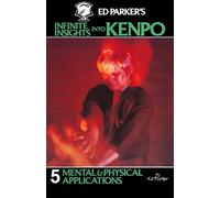 Ed Parker's Infinite Insights Into Kenpo: Mental & Physical Applications