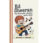 Ed Sheeran (A Biography book for kids): The Kid with a Guitar and a Goal.