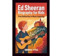 ED SHEERAN BIOGRAPHY FOR KIDS: From Bullied Boy to Music Superstar