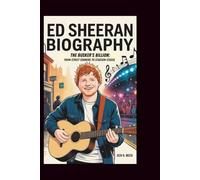 ED SHEERAN BIOGRAPHY: The Busker's Billion: From Street Corners to Stadium Stages
