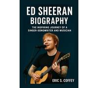 ED SHEERAN: Biography The Inspiring Journey Of A Singer- Songwriter And Musician