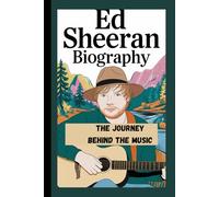 ED SHEERAN BIOGRAPHY: The Journey Behind the Music