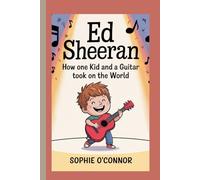 ED SHEERAN: How One Kid and a Guitar Took On the World.
