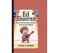 ED SHEERAN: How One Kid and a Guitar Took On the World.