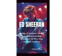 ED SHEERAN: Strings of Stardom-How a Red-Haired Underdog Strummed His Way from Streets to Stadiums