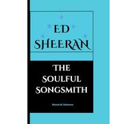 ED SHEERAN: The Soulful Songsmith